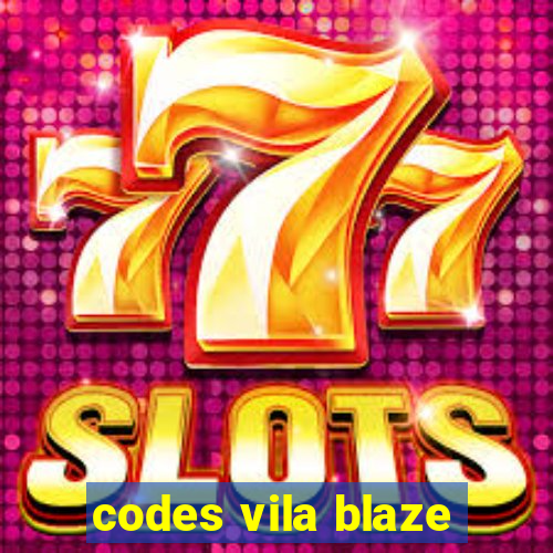 codes vila blaze